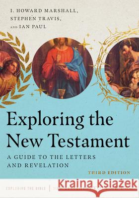 Exploring the New Testament: A Guide to the Letters and Revelation I. Howard Marshall Stephen Travis Ian Paul 9780830825288 IVP Academic - książka