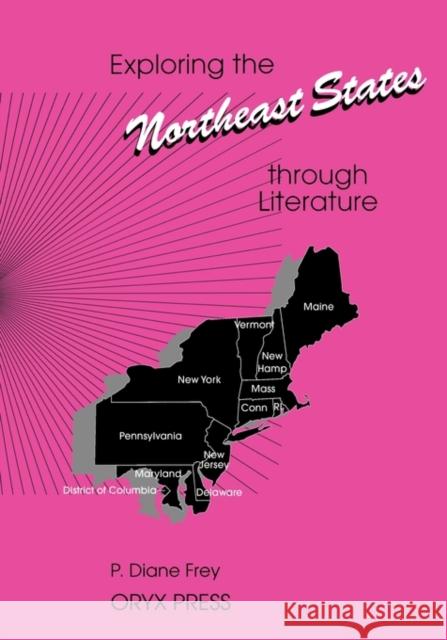 Exploring the Northeast States Through Literature Frey, P. Diane 9780897747790 Oryx Press - książka
