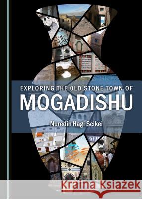Exploring the Old Stone Town of Mogadishu Nuredin Hagi Scikei 9781527503311 Cambridge Scholars Publishing - książka
