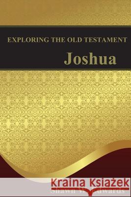 Exploring the Old Testament: Joshua Shawn W. Edwards 9781477414149 Createspace Independent Publishing Platform - książka