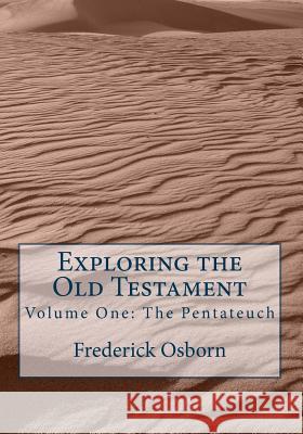 Exploring the Old Testament: The Pentateuch: A Complete Survey in Three Volumes Frederick Osborn 9781505486841 Createspace - książka