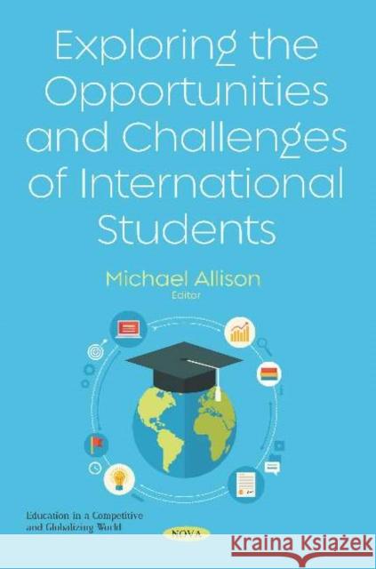 Exploring the Opportunities and Challenges of International Students Michael Allison 9781536162417 Nova Science Publishers Inc (RJ) - książka