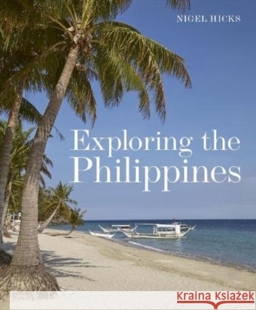 Exploring the Philippines Nigel Hicks 9781913679613 John Beaufoy Publishing Ltd - książka