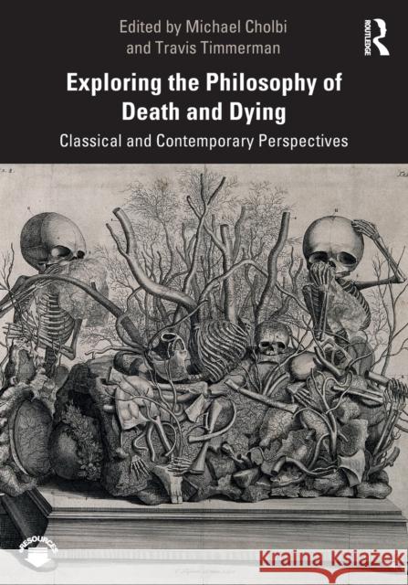 Exploring the Philosophy of Death and Dying: Classical and Contemporary Perspectives Michael Cholbi Travis Timmerman 9781138393585 Routledge - książka