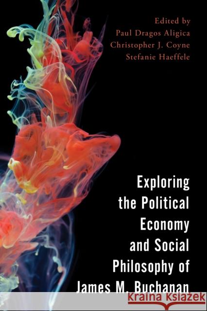 Exploring the Political Economy and Social Philosophy of James M. Buchanan Paul Dragos Aligica Christopher J. Coyne Stefanie Haeffele-Balch 9781786605603 Rowman & Littlefield International - książka