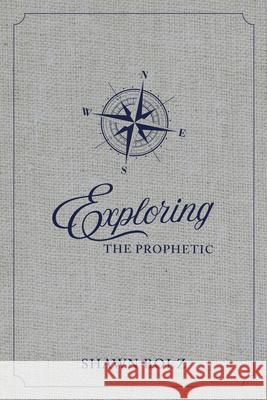 Exploring the Prophetic Devotional: A 90 day journey of hearing God's Voice Shawn Bolz 9781947165908 NEWTYPE Publishing - książka