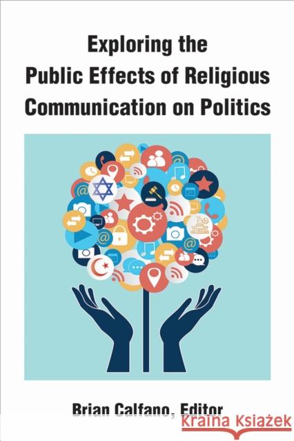 Exploring the Public Effects of Religious Communication on Politics Brian Calfano 9780472054916 University of Michigan Press - książka