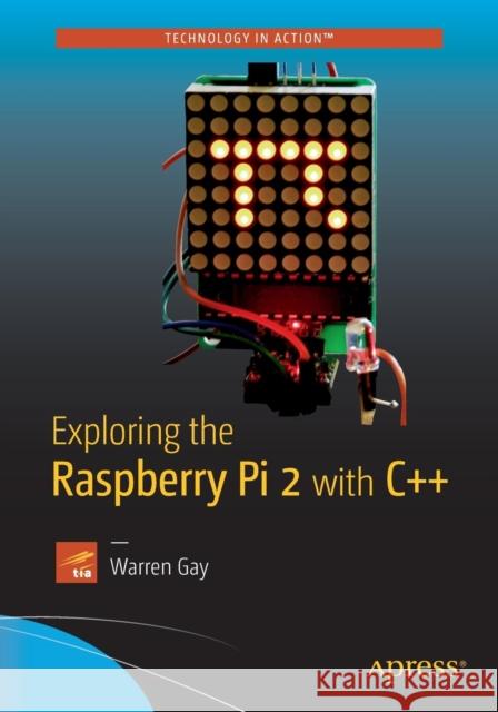 Exploring the Raspberry Pi 2 with C++ Warren Gay 9781484217382 Apress - książka