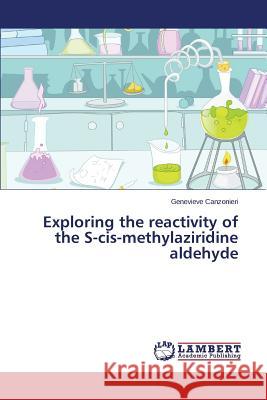 Exploring the Reactivity of the S-Cis-Methylaziridine Aldehyde Canzonieri Genevieve 9783659594458 LAP Lambert Academic Publishing - książka