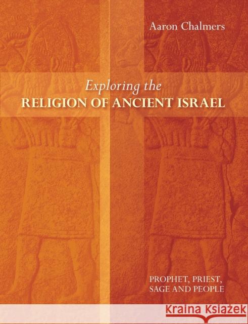 Exploring the Religion of Ancient Israel : Prophet, Priest, Sage and People Aaron Chalmers 9780281064816  - książka