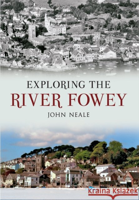 Exploring the River Fowey John Neale 9781445606484 Amberley Publishing - książka