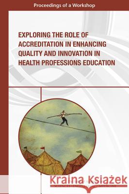 Exploring the Role of Accreditation in Enhancing Quality and Innovation in Health Professions Education: Proceedings of a Workshop Global Forum on Innovation in Health Pro Board on Global Health                   Health and Medicine Division 9780309449250 National Academies Press - książka