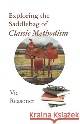 Exploring the Saddlebag of Classic Methodism Reasoner, Vic 9798991681940 Fundamental Wesleyan Publishers - książka
