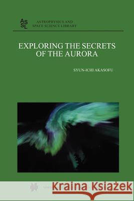 Exploring the Secrets of the Aurora Syun-Ichi Akasofu 9789401742801 Springer - książka