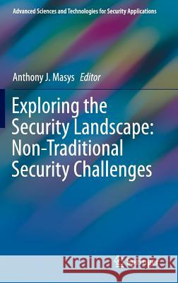 Exploring the Security Landscape: Non-Traditional Security Challenges Anthony J. Masys 9783319279138 Springer - książka