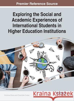 Exploring the Social and Academic Experiences of International Students in Higher Education Institutions Krishna Bista Charlotte Foster 9781466697492 Information Science Reference - książka