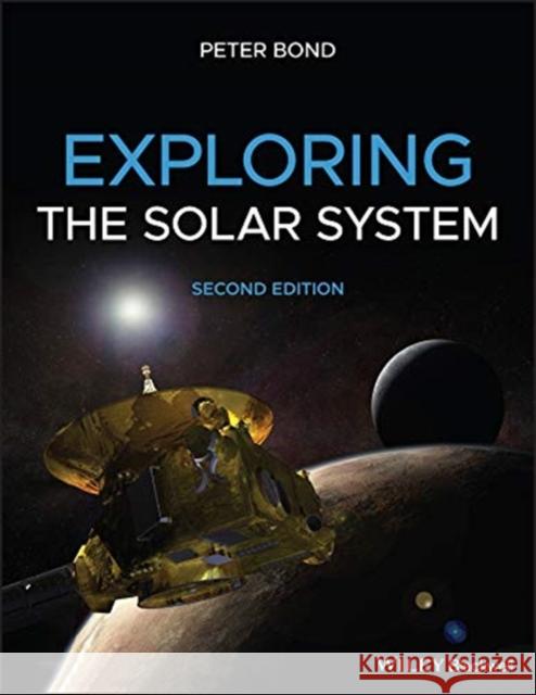 Exploring the Solar System Peter Bond   9781119384908 Wiley-Blackwell (an imprint of John Wiley & S - książka