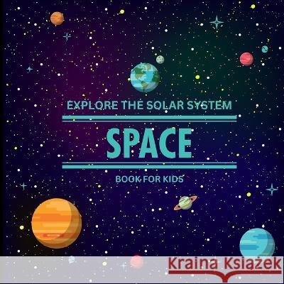 Exploring the Solar System Space Book for Kids: A Vibrant Children's Book that is Educational and Entertaining and is Packed with Fascinating details, Eye-Catching Images, and Imaginative Activities/  John Peter   9781803859538 MyStarsBooks Publishing - książka