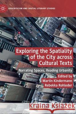 Exploring the Spatiality of the City Across Cultural Texts: Narrating Spaces, Reading Urbanity Kindermann, Martin 9783030552688 Palgrave MacMillan - książka