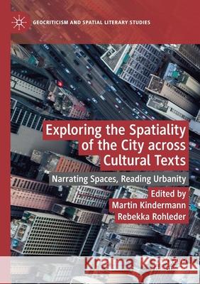 Exploring the Spatiality of the City Across Cultural Texts: Narrating Spaces, Reading Urbanity Kindermann, Martin 9783030552718 Springer Nature Switzerland AG - książka