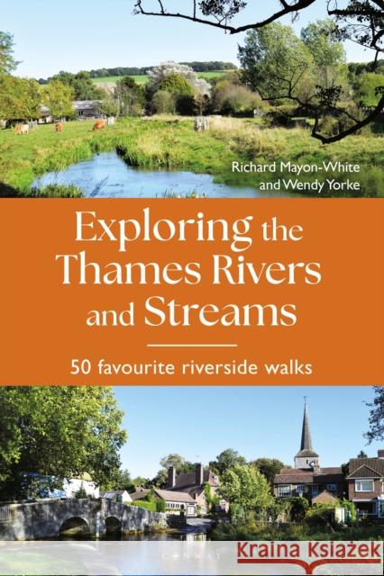 Exploring the Thames Rivers and Streams: 50 favourite riverside walks Wendy Yorke 9781844866717 Bloomsbury Publishing PLC - książka