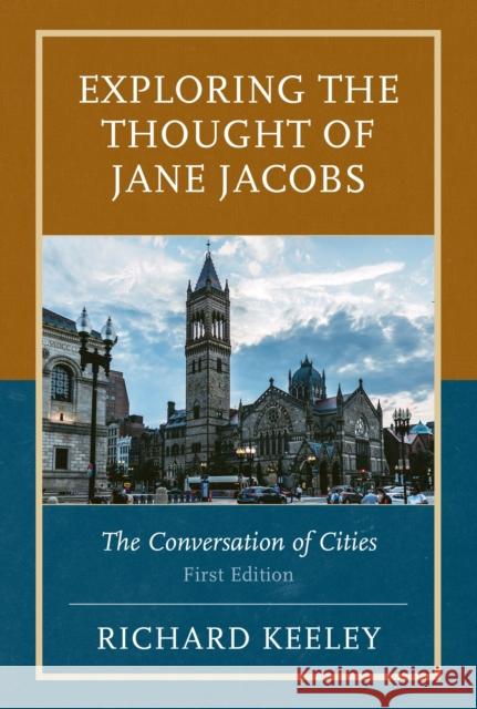 Exploring the Thought of Jane Jacobs: The Conversation of Cities Richard Keeley 9780761874898 Hamilton Books - książka