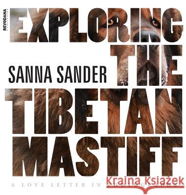 Exploring the Tibetan Mastiff: A Love Letter in Photographs Sanna Sander 9781943824458 Revodana Publishing - książka