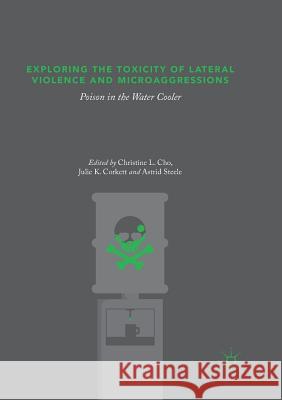 Exploring the Toxicity of Lateral Violence and Microaggressions: Poison in the Water Cooler Cho, Christine L. 9783030090715 Palgrave MacMillan - książka