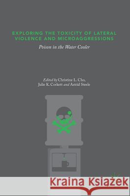 Exploring the Toxicity of Lateral Violence and Microaggressions: Poison in the Water Cooler Cho, Christine L. 9783319747590 Palgrave MacMillan - książka