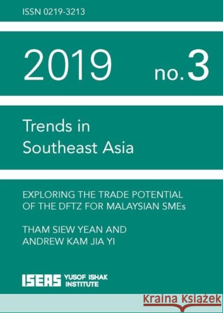 Exploring the Trade Potential of the Dftz for Malaysian Smes Siew Yean Tham Andrew Kam Jia Yi 9789814843430 Iseas - Yusof Ishak Institute - książka