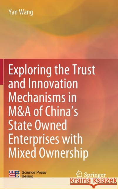 Exploring the Trust and Innovation Mechanisms in M&A of China's State Owned Enterprises with Mixed Ownership Wang, Yan 9789811644030 Springer - książka