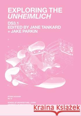 Exploring the Unheimlich Jane Tankard Jake Parkin 9781738569625 University of Westminster, Department of Arch - książka