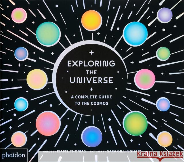 Exploring the Universe: A Complete Guide to the Cosmos Isabel Thomas 9781837290178 Phaidon Press Ltd - książka