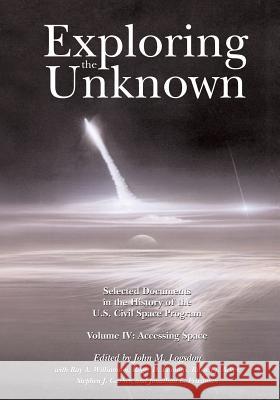 Exploring the Unknown: Selected Documents in the History of the U.S. Civil Space Program, Volume IV: Accessing Space National Aeronautics and Administration John M. Logsdon Ray a. Williamson 9781495405570 Createspace - książka