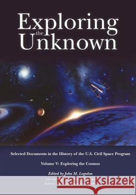 Exploring the Unknown: Selected Documents in the History of the U.S. Civil Space Program, Volume V: Exploring the Cosmos National Aeronautics and Administration John M. Logsdon Amy Paige Snyder 9781495405693 Createspace - książka