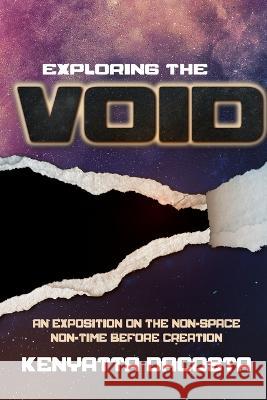 Exploring the Void: An Exposition on the Non-Space Non-Time before Creation Kenyatta Dacosta   9781778830990 Bookside Press - książka
