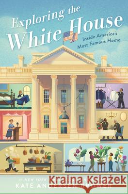 Exploring the White House: Inside America's Most Famous Home Kate Andersen Brower 9780062906410 HarperCollins - książka