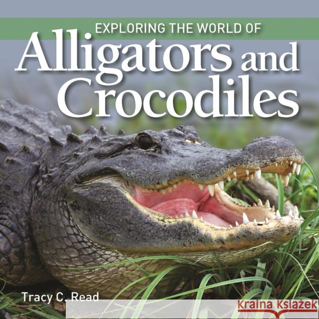 Exploring the World of Alligators and Crocodiles Tracy Read 9781770859432 Firefly Books Ltd - książka