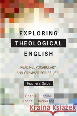 Exploring Theological English: Reading, Vocabulary, and Grammar for ESL/EFL Cheri L. Pierson Lonna J. Dickerson Florence R. Scott 9781786412119 Langham Global Library - książka