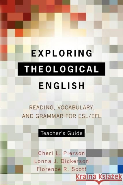 Exploring Theological English Teacher's Guide: Reading, Vocabulary, and Grammar for ESL/Efl Pierson, Cheri L. 9781903689417 Piquant Publishing - książka