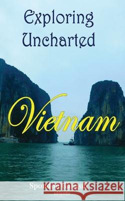 Exploring Uncharted Vietnam Spondon Ganguli 9789362697929 Ukiyoto Publishing - książka