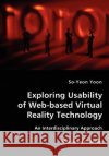 Exploring Usability of Web-based Virtual Reality Technology - An Interdisciplinary Approach So-Yeon Yoon 9783836426367 VDM Verlag Dr. Mueller E.K.