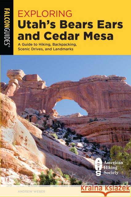 Exploring Utah's Bears Ears and Cedar Mesa: A Guide to Hiking, Backpacking, Scenic Drives, and Landmarks Weber, Andrew 9781493046188 Falcon Press Publishing - książka