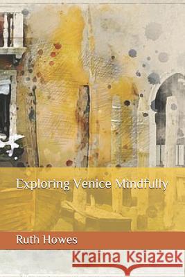 Exploring Venice Mindfully Ruth Riby Howes 9781095257333 Independently Published - książka