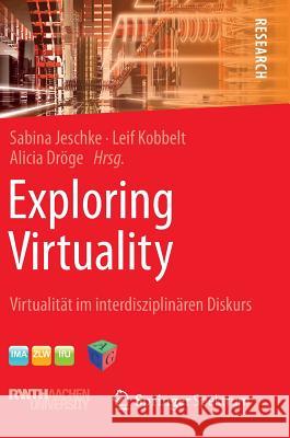 Exploring Virtuality: Virtualität Im Interdisziplinären Diskurs Jeschke, Sabina 9783658038847 Springer Spektrum - książka