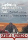 Exploring Washington's Past: A Road Guide to History Kirk, Ruth 9780295974439 University of Washington Press