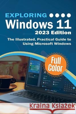 Exploring Windows 11 - 2023 Edition: The Illustrated, Practical Guide to Using Microsoft Windows Kevin Wilson 9781913151799 Elluminet Press - książka