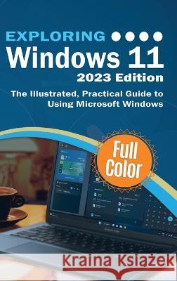 Exploring Windows 11 - 2023 Edition: The Illustrated, Practical Guide to Using Microsoft Windows Kevin Wilson   9781913151881 Elluminet Press - książka