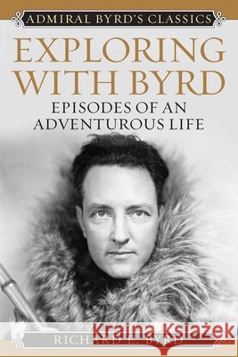 Exploring with Byrd Richard Evelyn Byrd 9781493098965 Globe Pequot Press - książka