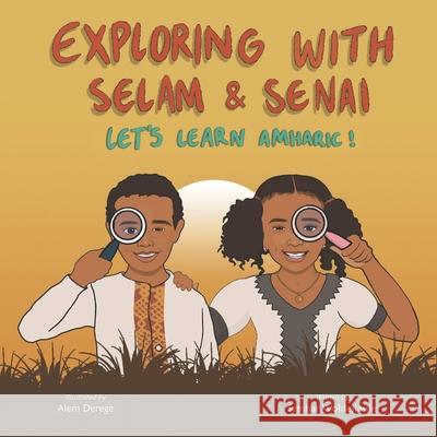 Exploring with Selam & Senai: Let's Learn Amharic! Alem Derege Semhar Woldeslassie 9781736255520 Semhar Woldeslassie - książka